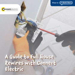 A Guide to Full House Rewires with Connect Electric