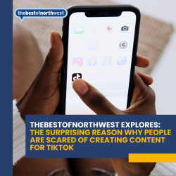 Thebestofnorthwest Explores: The Surprising Reason Why People Are Scared of Creating Content for TikTok