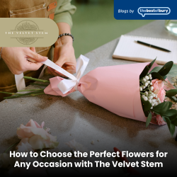 How to Choose the Perfect Flowers for Any Occasion with The Velvet Stem