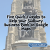 Five Quick Tweaks to Help Your Sudbury Business Rank on Google Maps