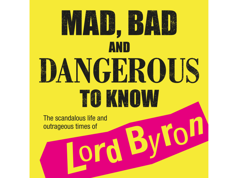 Mad, Bad and Dangerous to Know:  An Evening With Lord Byron