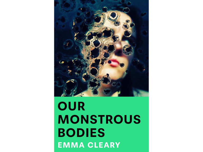 Our Monstrous Bodies by Emma Cleary (Borough Press)