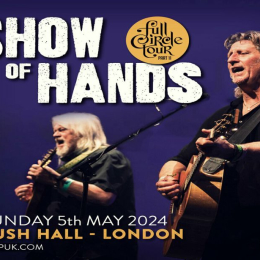 Show Of Hands - Two Shows at Bush Hall - London