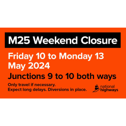 The #M25 Closure Fri 10th May 9pm to Mon 13th May 6am.
