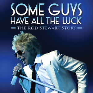 Lichfield Garrick presents....Some Guys Have All The Luck - The Rod Stewart Story