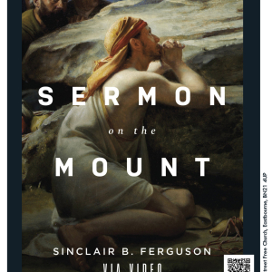 SERMON ON THE MOUNT with Sinclair Ferguson (via video)