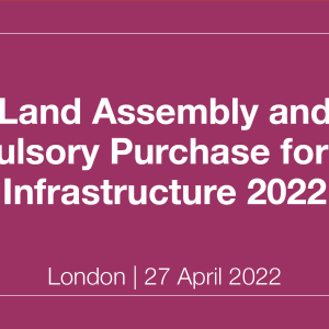 Land Assembly and Compulsory Purchase for Major Infrastructure 2022