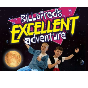 Bill & Fred’s Excellent Adventure