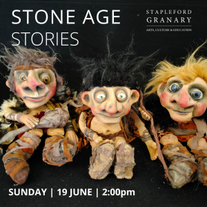 STONE AGE STORIES - STORYTELLING AND PUPPETRY & CAVE ART WORKSHOP at Stapleford Granary 