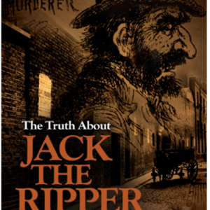 The Truth About Jack The Ripper