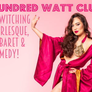 Hundred Watt Club - A Halloween Evening of Burlesque & Cabaret