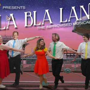 Tea & Toast Present: Bla Bla Land - the Improvised Musical