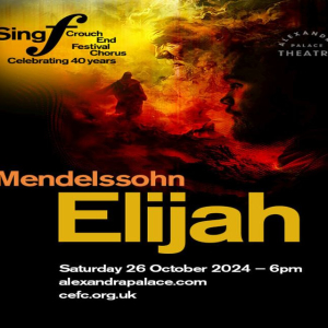 Crouch End Festival Chorus 40th anniversary concert - Mendelssohn's Elijah at Alexandra Park Theatre