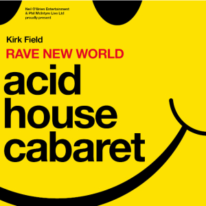 Kirk Field - Acid House Cabaret: Rave New World (18+)