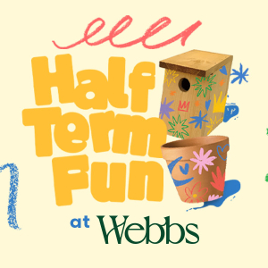 February Half Term 2025 at Webbs, Wychbold