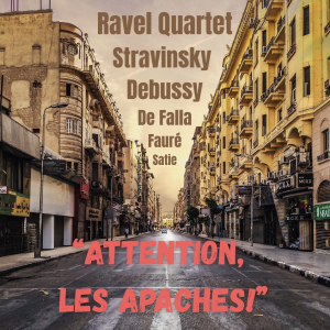 “Attention, Les Apaches!” Ravel Quartet, Debussy, De Falla and more...