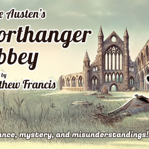 Northanger Abbey by Jane Austen adapted by Matthew Francis