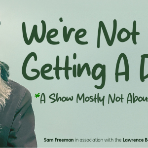 We’re Not Getting A Dog* *A Show Mostly Not About Dogs