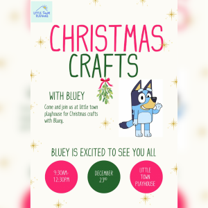 Christmas Crafts with Bluey at Little Town Playhouse