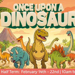 Once Upon a Dinosaur: February Half-Term Fun