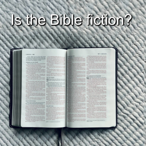 Is the Bible Fiction?