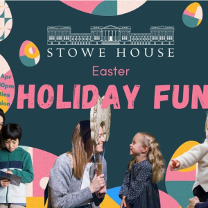 Easter Holiday Fun at Stowe House