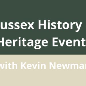 Sussex History & Heritage Events with Kevin Newman  