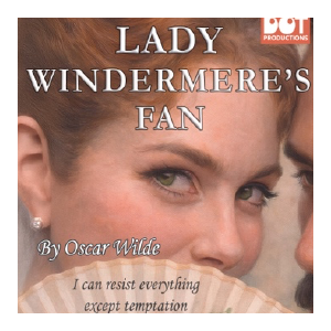 DOT Productions presents: Lady Windermere's Fan