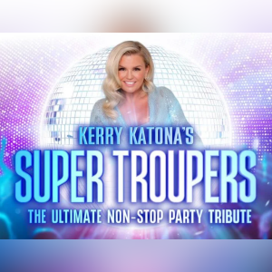 Super Troupers KERRY KATONA’s “Super Troupers” are coming for you!