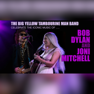 The Big Yellow Tambourine Man Band Celebrate The Iconic Music of Bob Dylan & Joni Mitchell