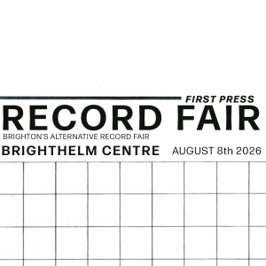 First Press Record Fair at the Brighthelm Centre, Brighton - August 8th 2026