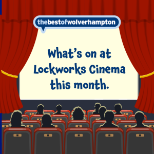 What's On at Lockworks Cinema Wolverhampton in September 🎬 🎥