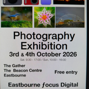 EASTBOURNE FOCUS DIGITAL CAMERA CLUB EXHIBITION 