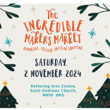 THE INCREDIBLE MAKERS MARKET 2024 at Kettering Arts Centre