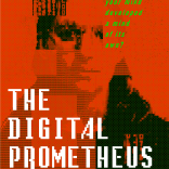 The Digital Prometheus