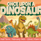 Once Upon a Dinosaur: February Half-Term Fun