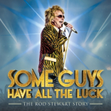 Some Guys Have All the Luck - The Rod Stewart Story