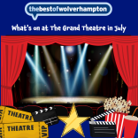 What's On at Wolverhampton Grand Theatre this July? 🎼 🎭 🕺