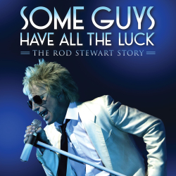 Lichfield Garrick presents....Some Guys Have All The Luck - The Rod Stewart Story
