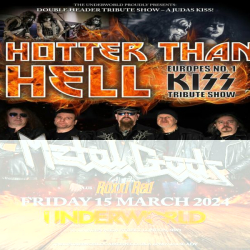 HOTTER THAN HELL (Kiss) + METAL GODS (Judas Priest) at The Underworld - London