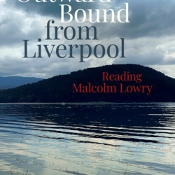 Book Launch: Outward Bound from Liverpool: Reading Malcolm Lowry by Helen Tookey