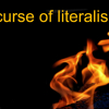 "The curse of literalism" 