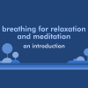 Introduction to Breathing for Relaxation and Meditation