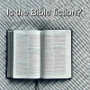Is the Bible Fiction?