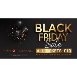 T.N.T Presents 🖤 Black Friday Ticket Offer – All Shows Just £10 Each!